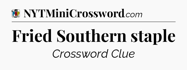 Fried Southern staple Crossword Clue