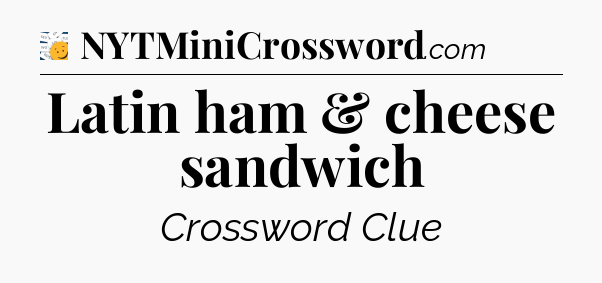 Latin ham & cheese sandwich - 7 Little Words
