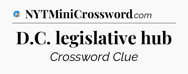 D.C. legislative hub Crossword Clue