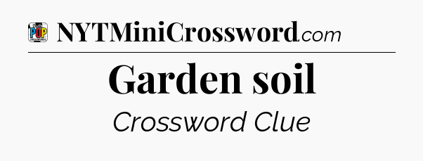 Garden soil Crossword Clue