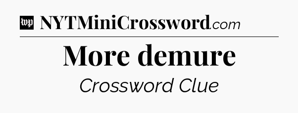 More demure Crossword Clue