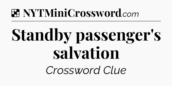 Solution: Standby passenger's salvation - NYT Crossword