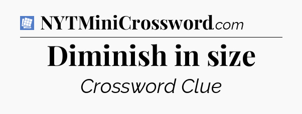 Diminish in size Puzzle Page Crossword Clue