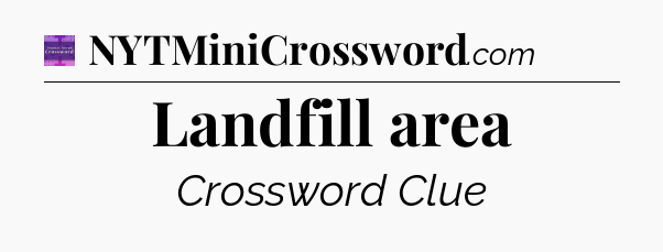 Landfill area - Thomas Joseph Crossword