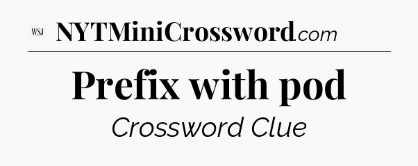 Prefix with pod - WSJ Crossword