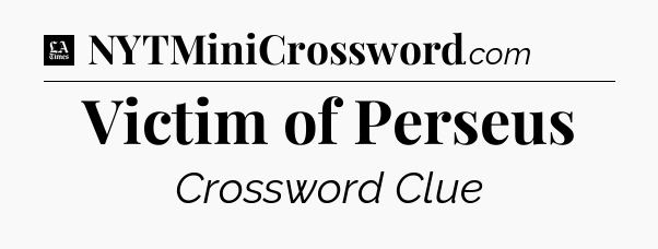 Victim of Perseus - LA Times Crossword