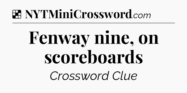 Solution: Fenway nine, on scoreboards - NYT Crossword