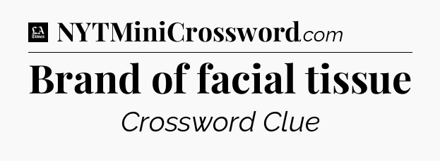 Brand of facial tissue - LA Times Crossword