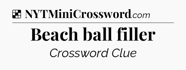 Solution: Beach ball filler - NYT Crossword