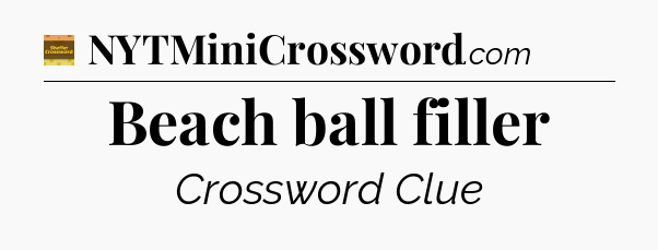 Beach ball filler - Eugene Sheffer Crossword