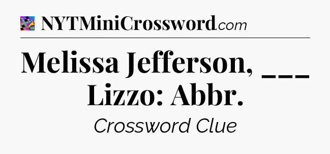 Melissa Jefferson, ___ Lizzo: Abbr Crossword Clue
