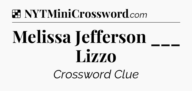Solution: Melissa Jefferson ___ Lizzo - NYT Crossword