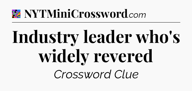 Industry leader who's widely revered Crossword Clue