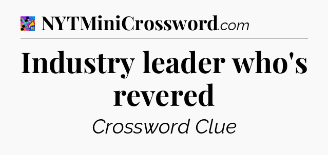 Industry leader who's revered Crossword Clue