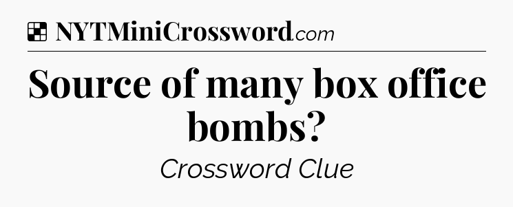 Solution: Source of many box office bombs - NYT Crossword