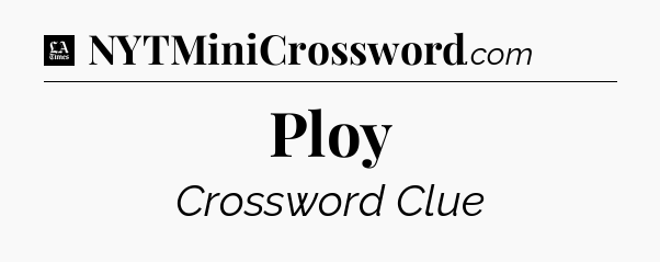 Ploy - LA Times Crossword