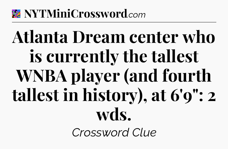 Atlanta Dream center who is currently the tallest WNBA player (and fourth tallest in history), at 6'9