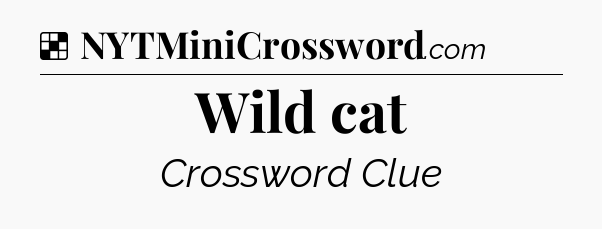 Solution: Wild cat - NYT Crossword
