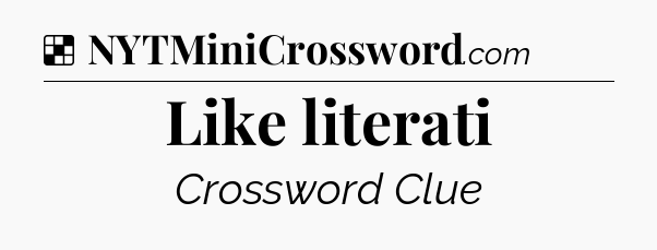 Solution: Like literati - NYT Crossword