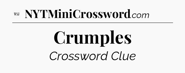 Crumples - WSJ Crossword