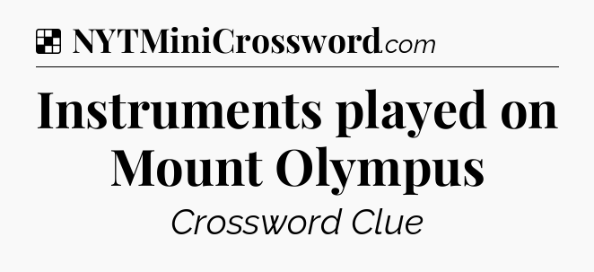 Solution: Instruments played on Mount Olympus - NYT Crossword