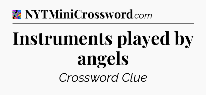 Instruments played by angels Crossword Clue