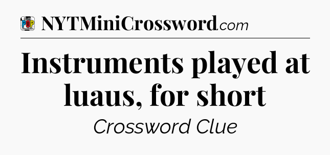 Instruments played at luaus, for short Crossword Clue