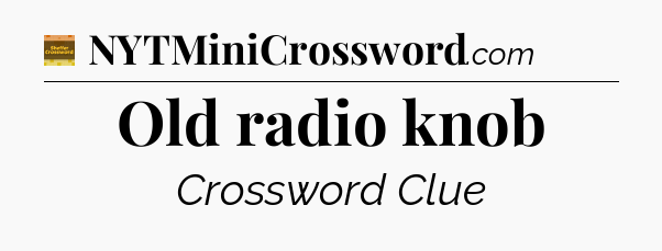 Old radio knob - Eugene Sheffer Crossword