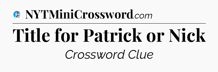 Title for Patrick or Nick Crossword Clue