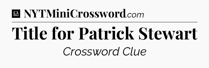 Title for Patrick Stewart - LA Times Crossword