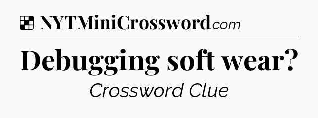 Solution: Debugging soft wear - NYT Crossword
