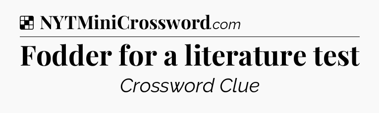 Solution: Fodder for a literature test - NYT Crossword