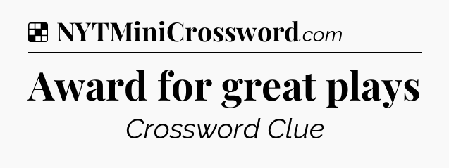 Solution: Award for great plays - NYT Crossword