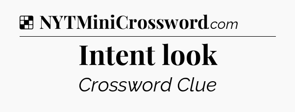 Solution: Intent look - NYT Crossword