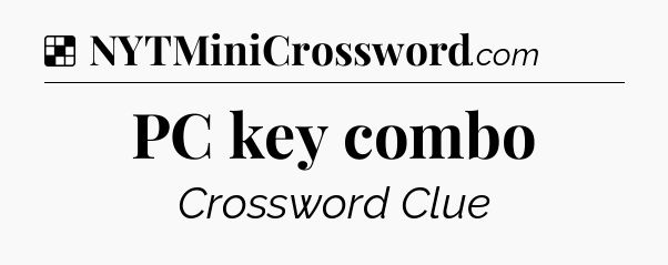 Solution: PC key combo - NYT Crossword