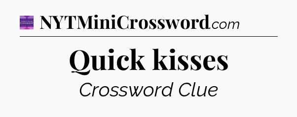 Quick kisses - Thomas Joseph Crossword