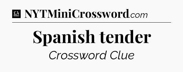 Spanish tender - LA Times Crossword