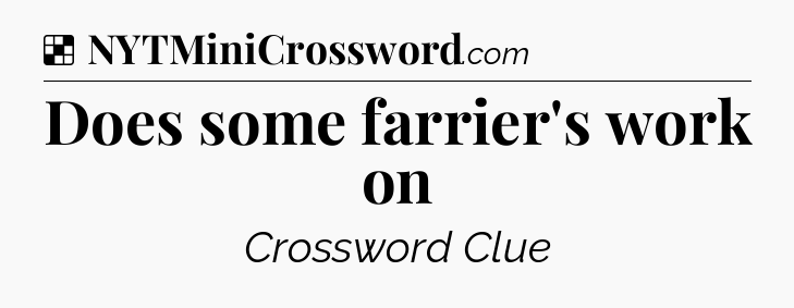 Solution: Does some farrier's work on - NYT Crossword