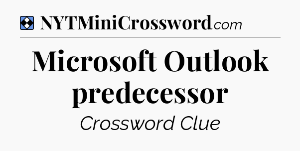 Solution: Microsoft Outlook predecessor - NYT Mini Crossword