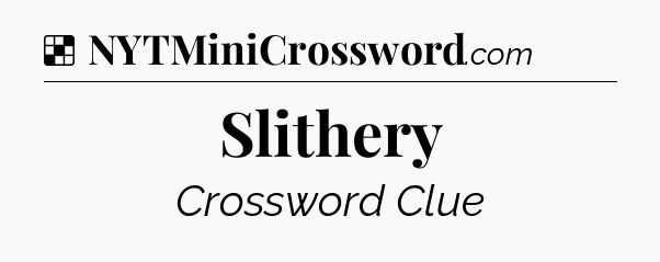 Solution: Slithery - NYT Crossword