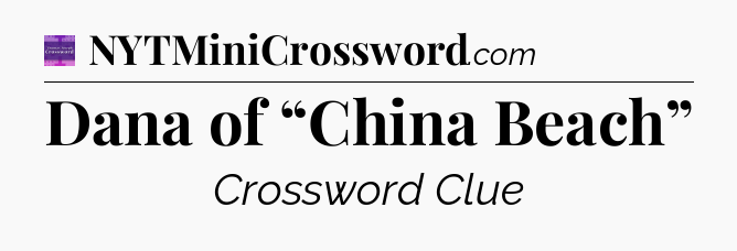 Dana of “China Beach” - Thomas Joseph Crossword