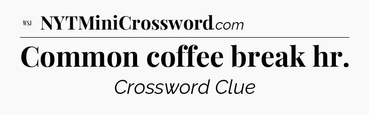 Common coffee break hr - WSJ Crossword