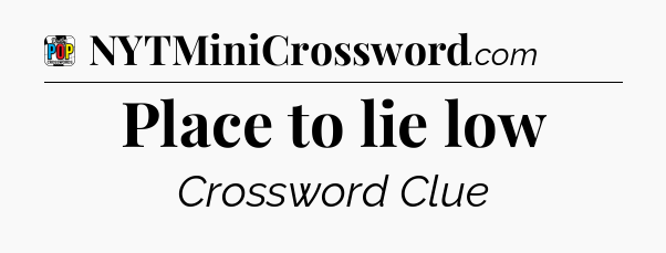 Place to lie low Crossword Clue