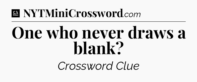 One who never draws a blank - LA Times Crossword