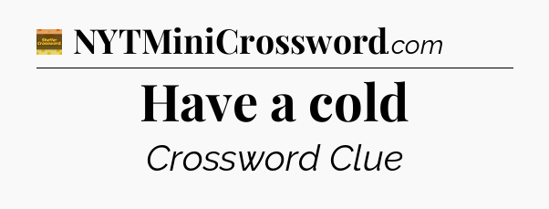 Have a cold crossword clue Eugene Sheffer