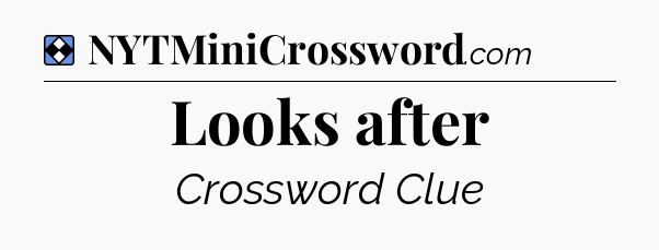 Solution: Looks after - NYT Mini Crossword
