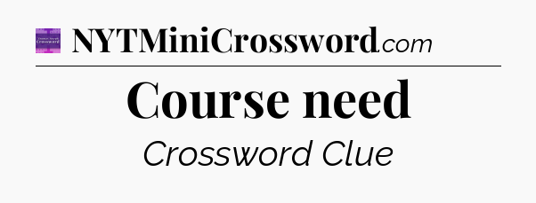 Course need - Thomas Joseph Crossword