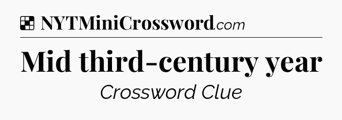 Solution: Mid third-century year - NYT Crossword