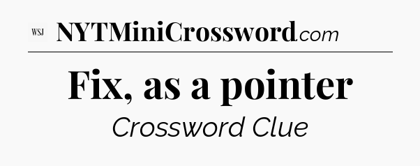 Fix, as a pointer - WSJ Crossword