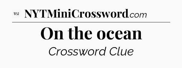 On the ocean - WSJ Crossword